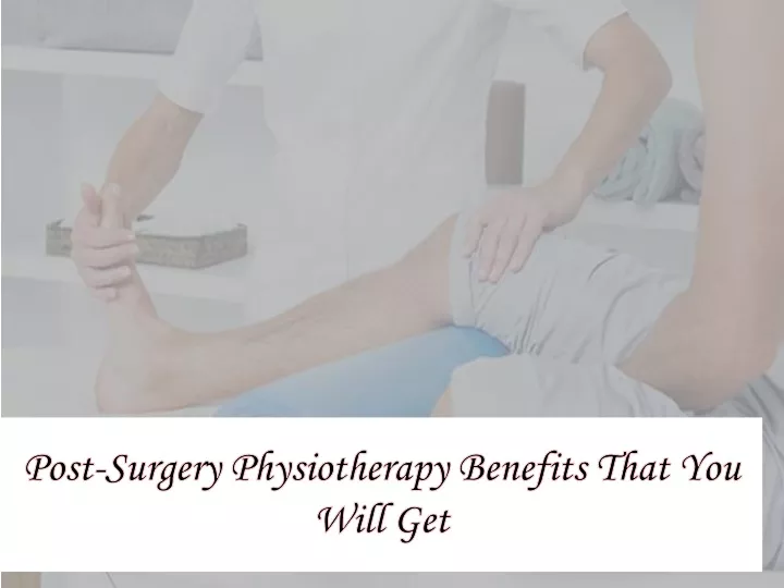 post surgery physiotherapy benefits that you will get
