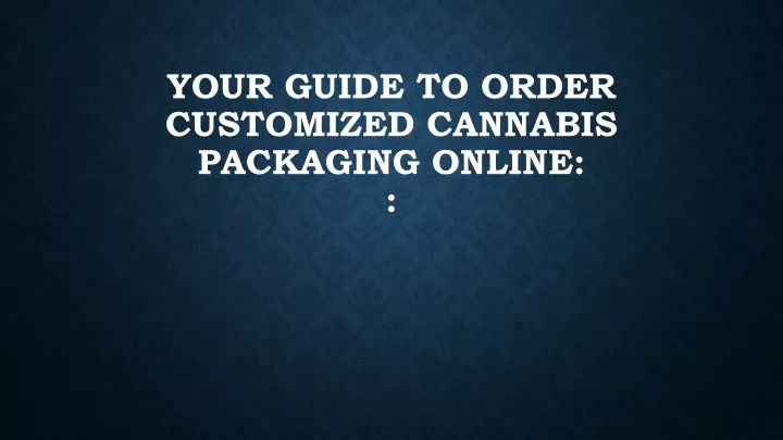 your guide to order customized cannabis packaging online