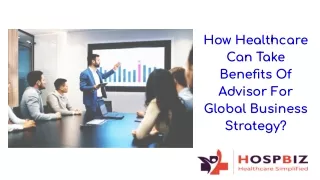How Healthcare Can Take Benefits Of Advisor For Global Business Strategy?
