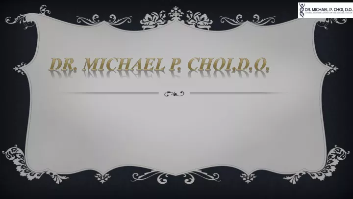 welcome to dr michael p choi d o