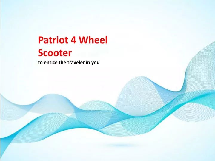 patriot 4 wheel scooter to entice the traveler