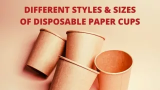 DIFFERENT STYLES AND SIZES OF DISPOSABLE PAPER CUPS