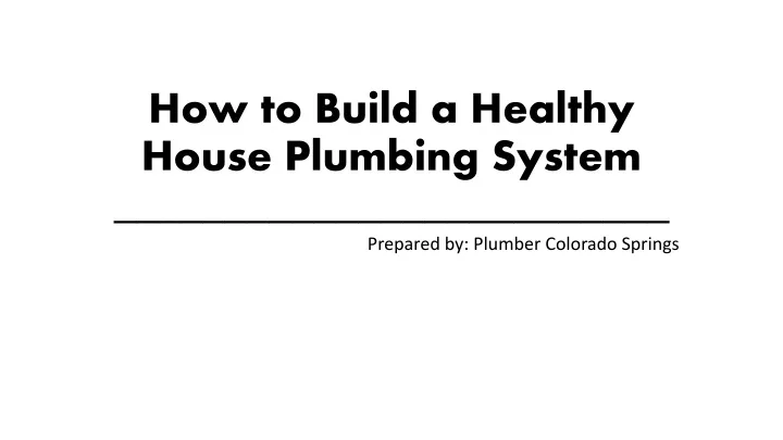 how to build a healthy house plumbing system