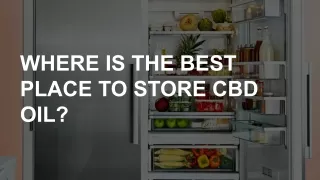 WHERE IS THE BEST PLACE TO STORE CBD OIL?