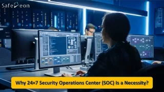 Why 24×7 Security Operations Center (SOC) Is a Necessity? | SafeAeon