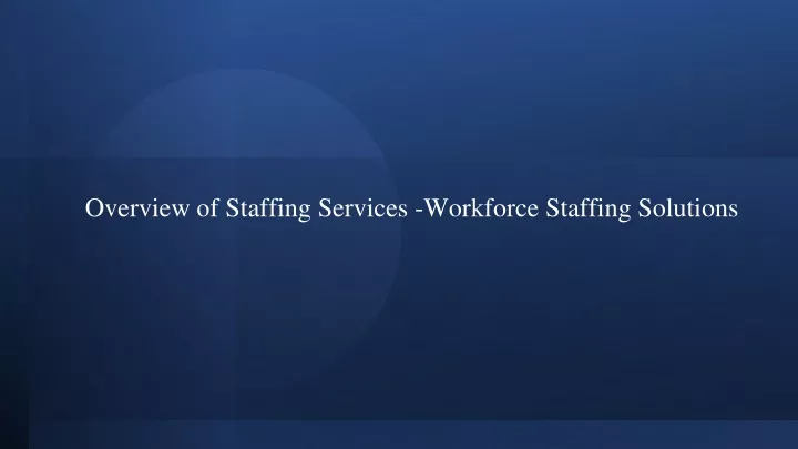 overview of staffing services workforce staffing