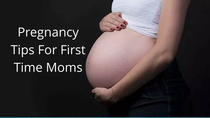 pregnancy tips for first time moms