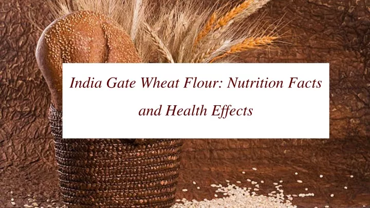 india gate wheat flour nutrition facts and health