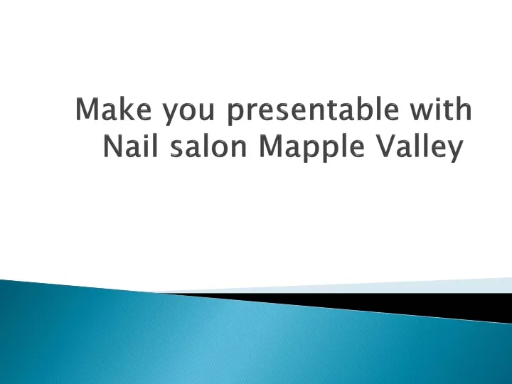 make you presentable with nail salon mapple valley