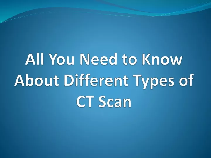 all you need to know about different types of ct scan