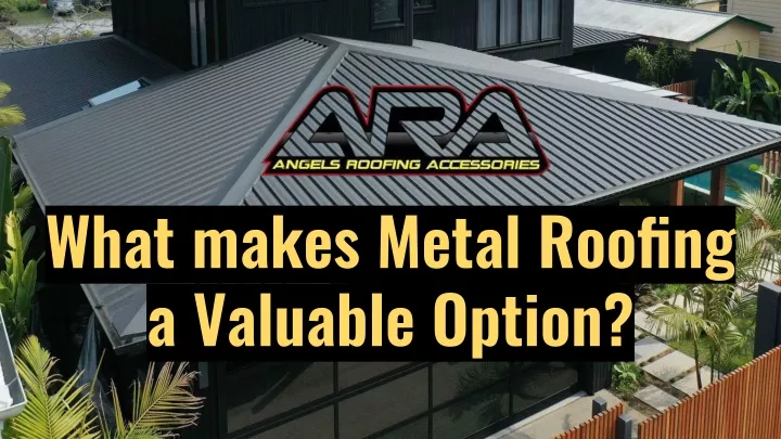 what makes metal roofing a valuable option