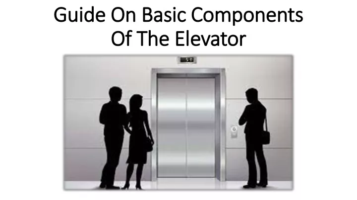 guide on basic components of the elevator