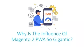 why is the influence of magento 2 pwa so gigantic