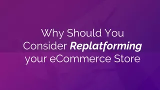 Why Should You Consider Replatforming your eCommerce Store