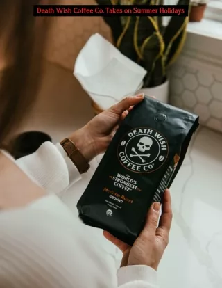 Death Wish Coffee Co. Takes on Summer Holidays