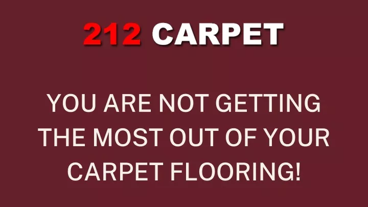 you are not getting the most out of your carpet