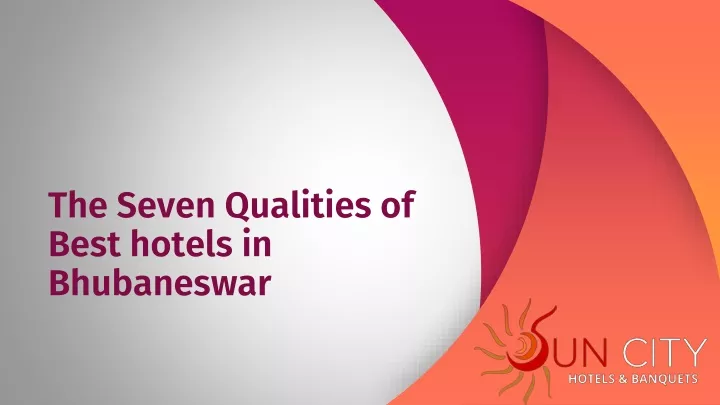 the seven qualities of best hotels in bhubaneswar