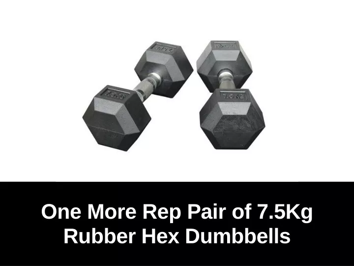 one more rep pair of 7 5kg rubber hex dumbbells
