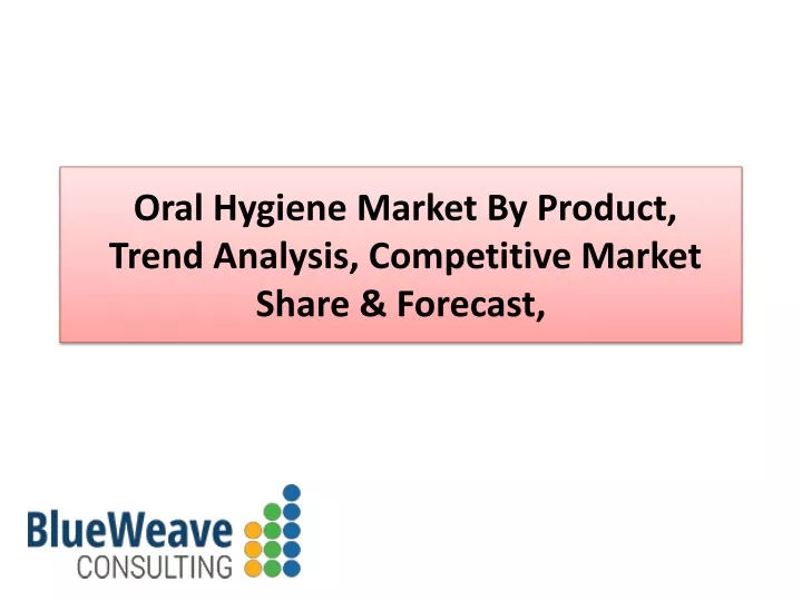 oral hygiene market by product trend analysis competitive market share forecast