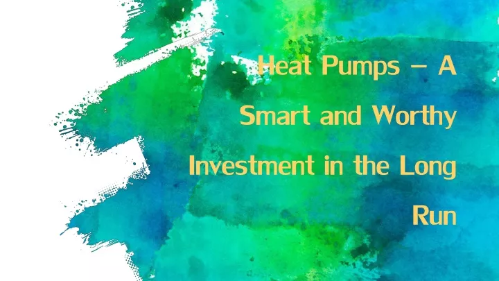heat pumps a smart and worthy investment in the long run