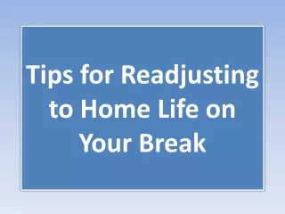 Tips for Readjusting to Home Life on Your Break