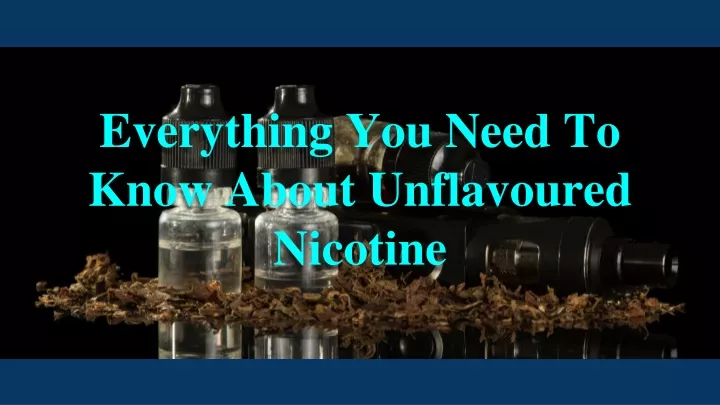 everything you need to know about unflavoured nicotine