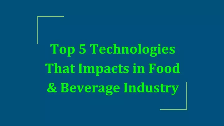 top 5 technologies that impacts in food beverage industry