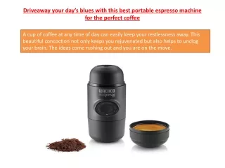 Driveaway your day’s blues with this best portable espresso machine