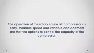 The operation of the rotary screw air compressors is easy.