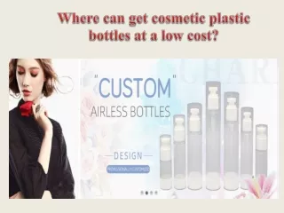 Where can get cosmetic plastic bottles at a low cost