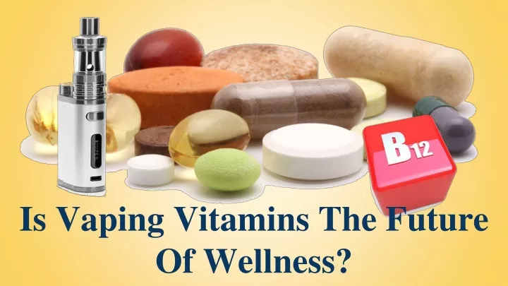 is vaping vitamins the future of wellness