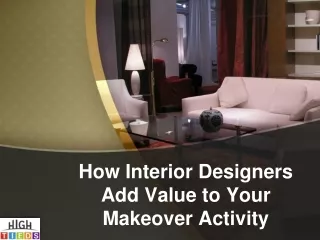 How Interior Designers Add Value to Your Makeover Activity