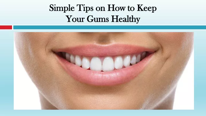 simple tips on how to keep your gums healthy