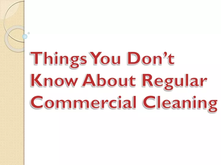 things you don t know about regular commercial cleaning