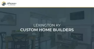 Lexington KY Custom New Home Builders | J Perry Homes