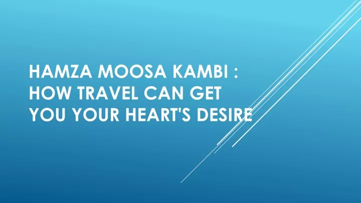 hamza moosa kambi how travel can get you your heart s desire