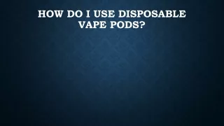 how do i use disposable vape pods