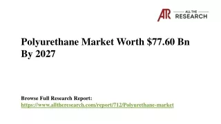 Polyurethane Market size to Reach USD 77.60 Bn by 2027, at a CAGR of 5.3%
