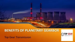 BENEFITS OF PLANETARY GEARBOX