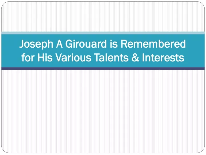 joseph a girouard is remembered for his various talents interests