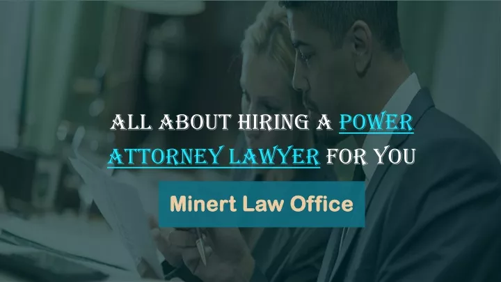 all about hiring a power attorney lawyer for you