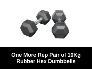 one more rep pair of 10kg rubber hex dumbbells