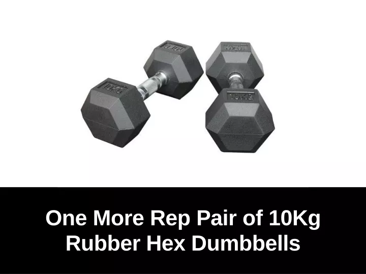 one more rep pair of 10kg rubber hex dumbbells