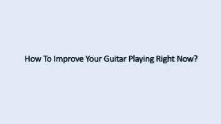 How To Improve Your Guitar Playing Right Now?