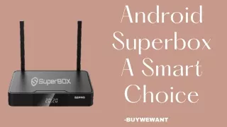 Is Android Superbox A Smart Choice For Next Generation?