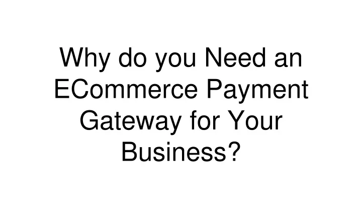 why do you need an ecommerce payment gateway for your business