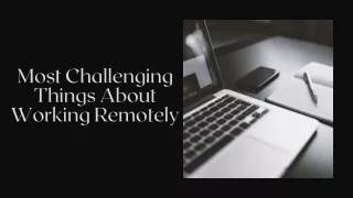 Most Challenging Things About Working Remotely