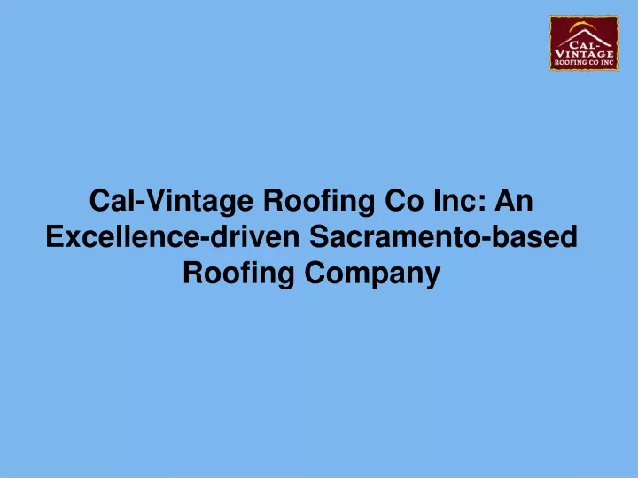 cal vintage roofing co inc an excellence driven sacramento based roofing company