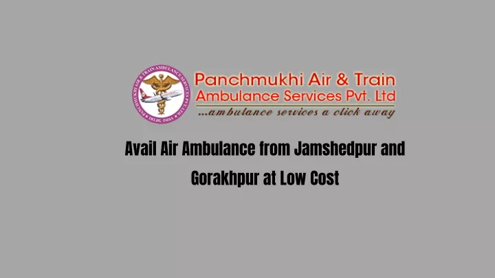 avail air ambulance from jamshedpur and gorakhpur