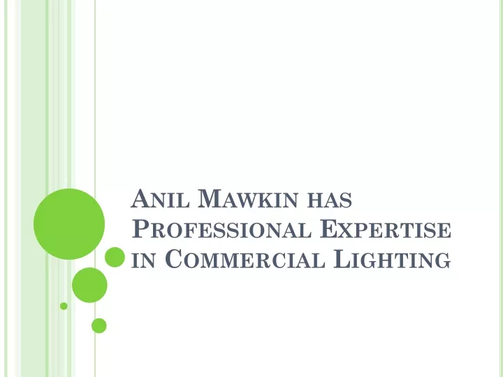 anil mawkin has professional expertise in commercial lighting